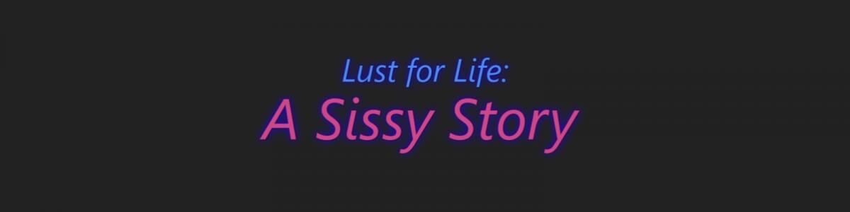 Lust for Life: A Sissy Story [En progreso, 0.11 Público] (Martindrake) [desconocido] [2022, ADV, ANAM, Animación, Chantaje, Exhibicionismo, Dominación femenina, ProotaGonista Futa/Trans, Gay, Paja, Humillación, Incesto, Dominación masculina, 